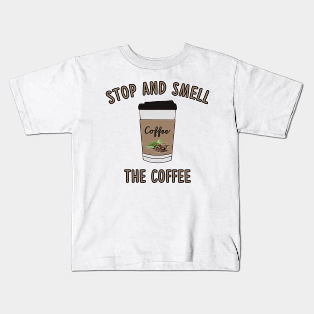 Stop and Smell The Coffee Lover Kids T-Shirt by charlescheshire